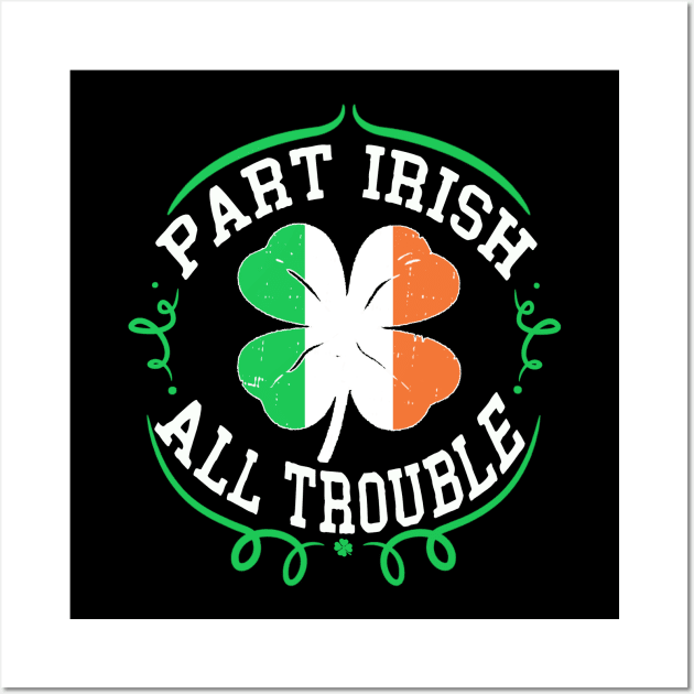 st patricks day part irish all trouble Wall Art by Bagshaw Gravity